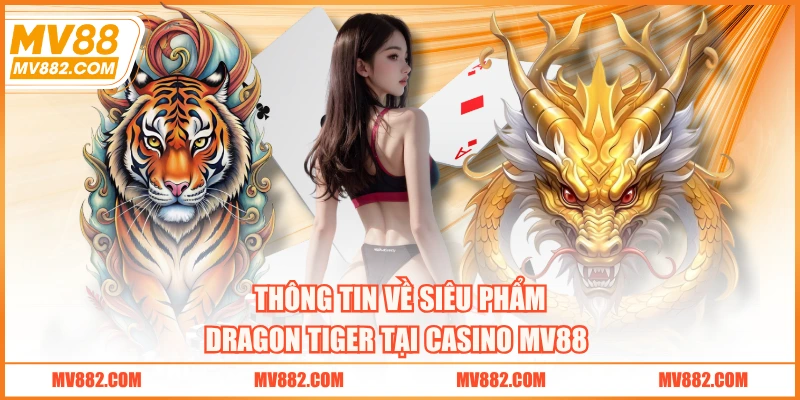 Thông tin về siêu phẩm Dragon Tiger tại casino MV88 