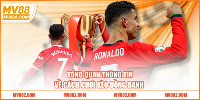 Tổng quan thông tin về cách chơi kèo đồng banh 